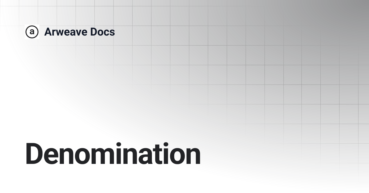 Denomination | Arweave Docs